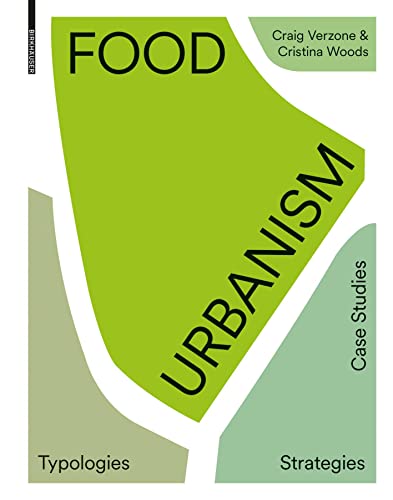 Food Urbanism: Typologies, Strategies, Case Studies (Birkhauser) von Birkhuser Verlag GmbH